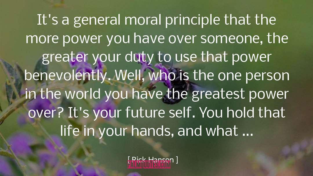 Rick Hanson Quotes: It's a general moral principle