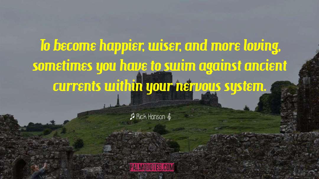 Rick Hanson Quotes: To become happier, wiser, and