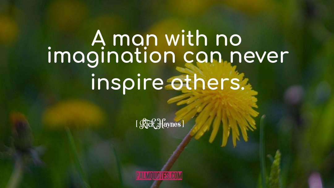 Rick Haynes Quotes: A man with no imagination