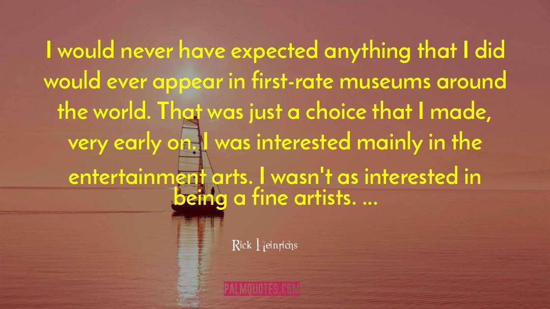 Rick Heinrichs Quotes: I would never have expected