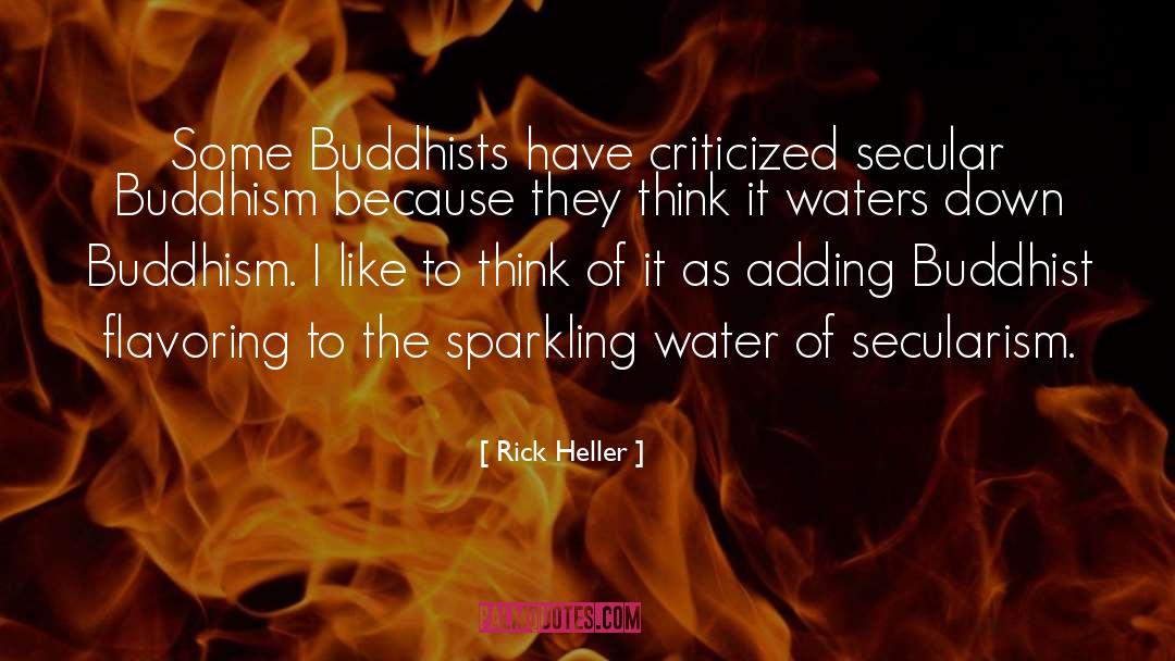 Rick Heller Quotes: Some Buddhists have criticized secular