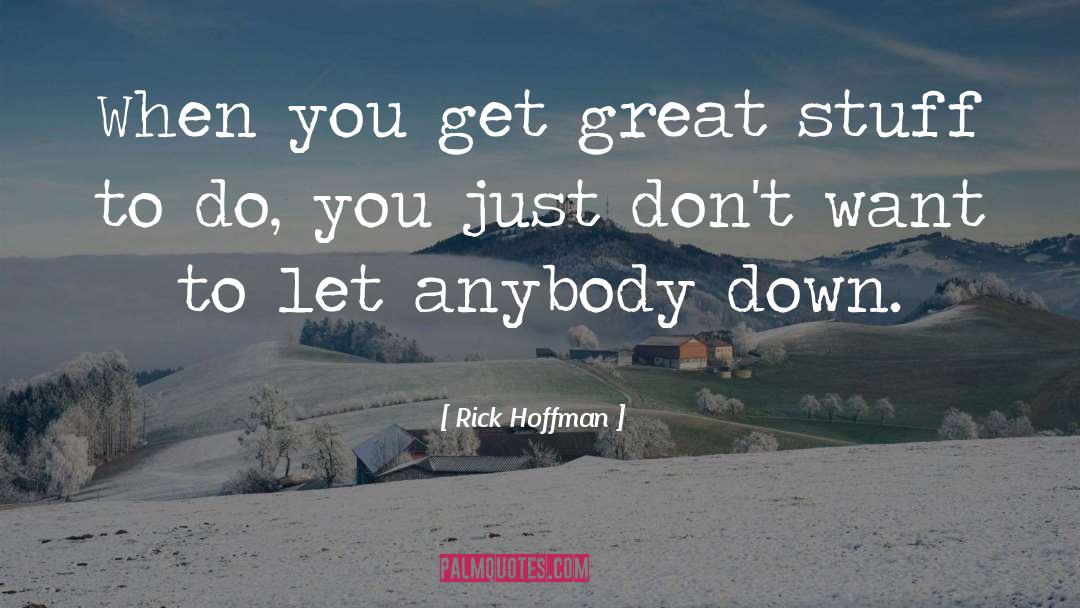 Rick Hoffman Quotes: When you get great stuff
