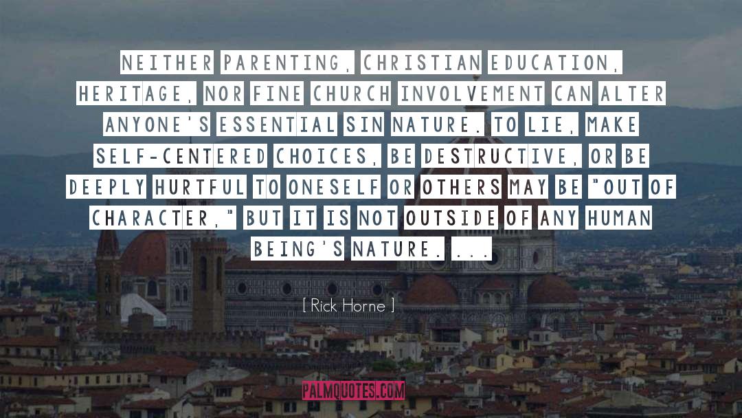 Rick Horne Quotes: Neither parenting, Christian education, heritage,