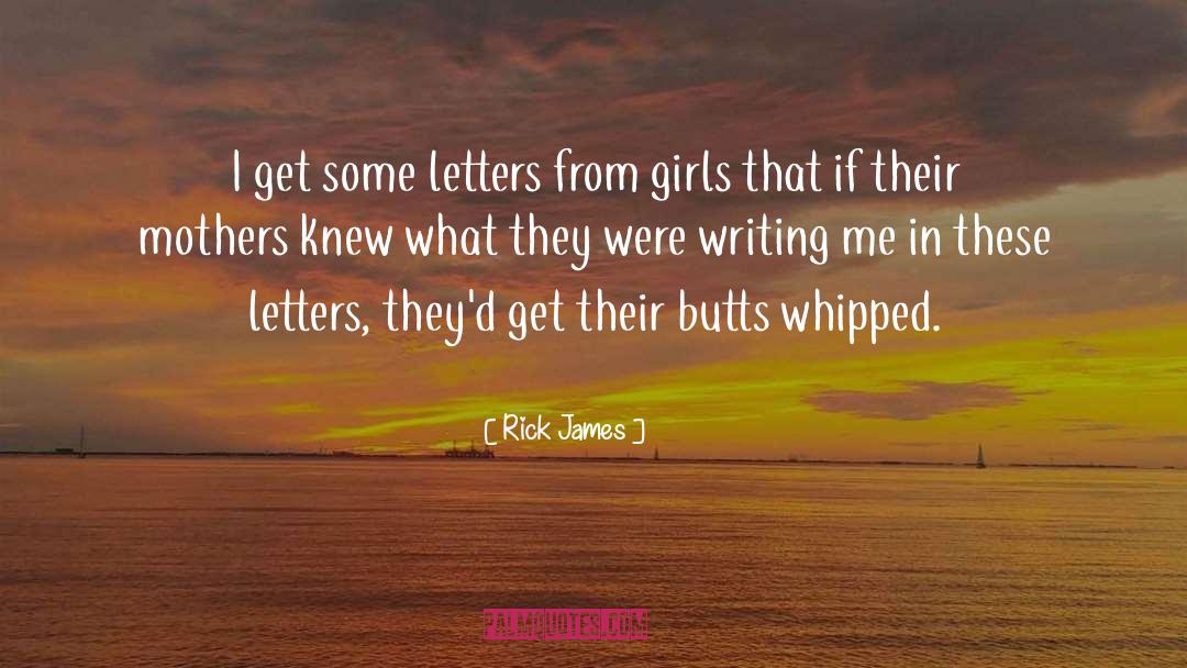 Rick James Quotes: I get some letters from