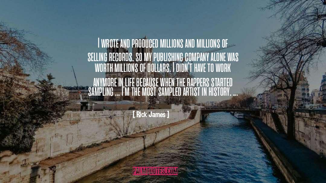 Rick James Quotes: I wrote and produced millions