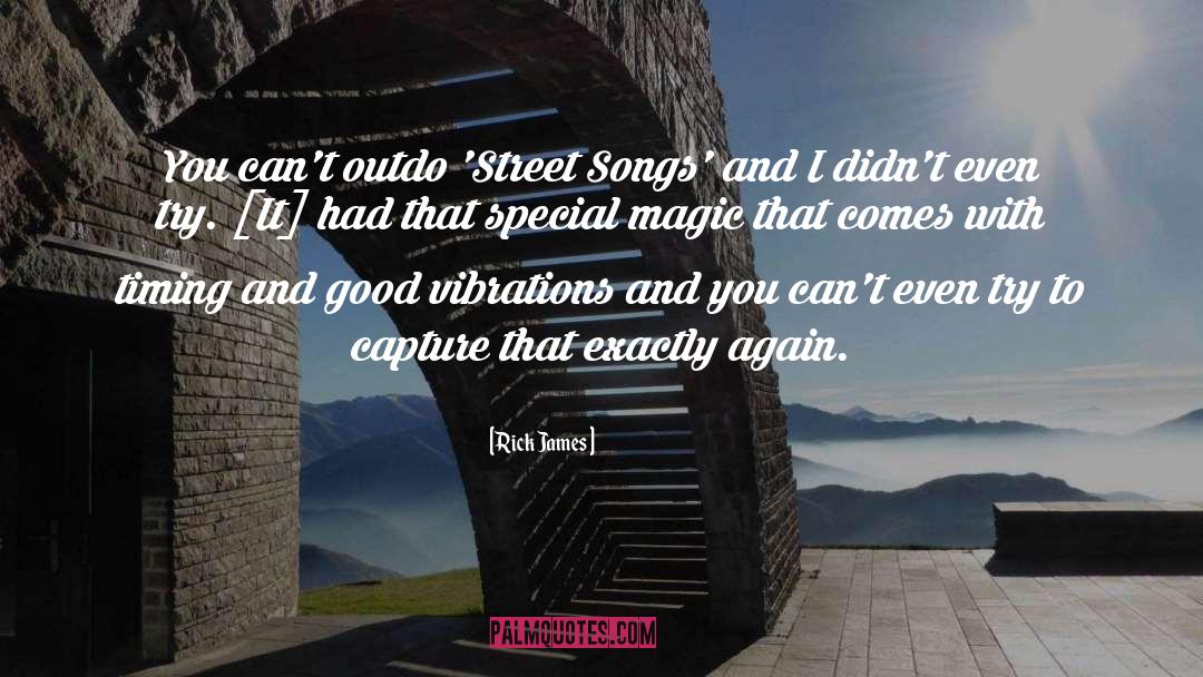Rick James Quotes: You can't outdo 'Street Songs'