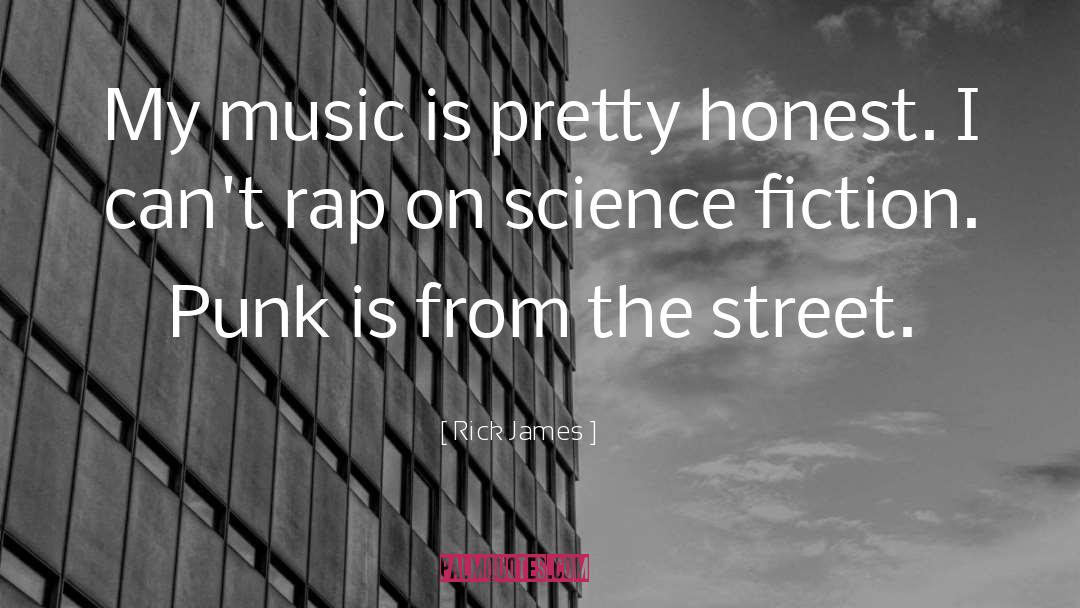 Rick James Quotes: My music is pretty honest.