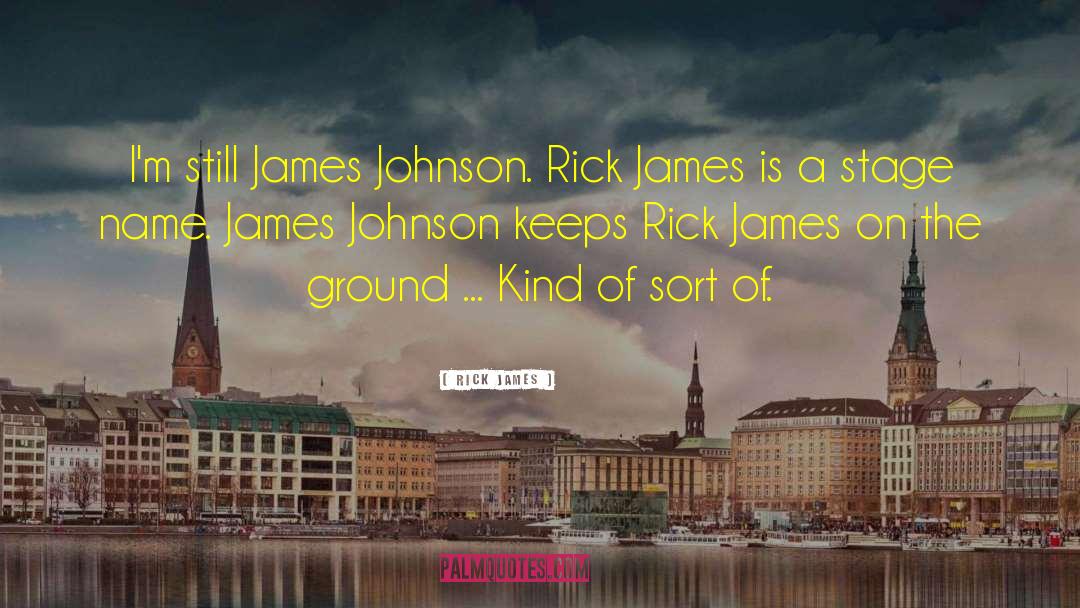 Rick James Quotes: I'm still James Johnson. Rick