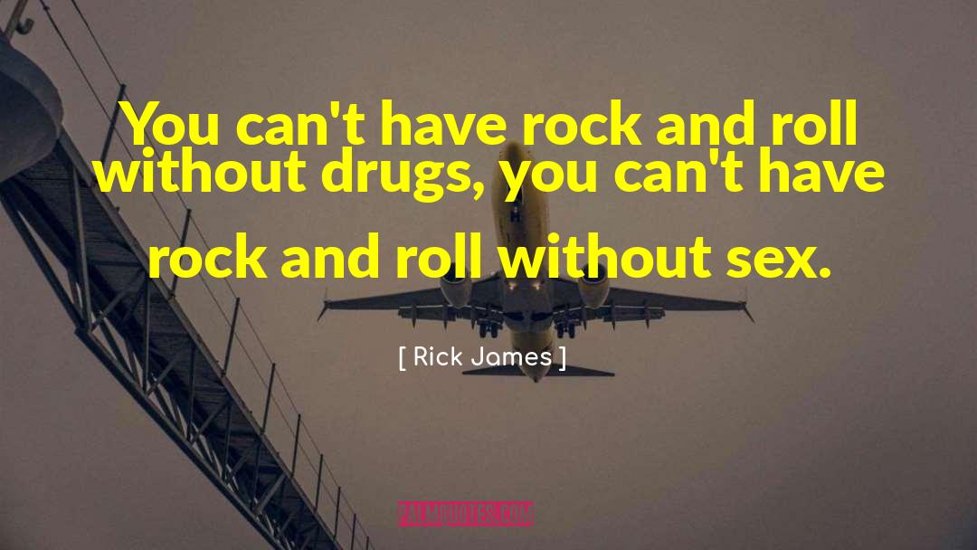 Rick James Quotes: You can't have rock and