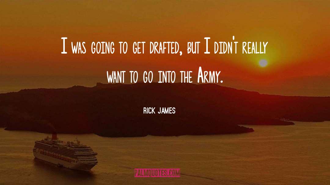 Rick James Quotes: I was going to get