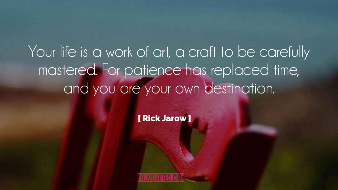 Rick Jarow Quotes: Your life is a work