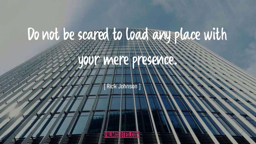 Rick Johnson Quotes: Do not be scared to