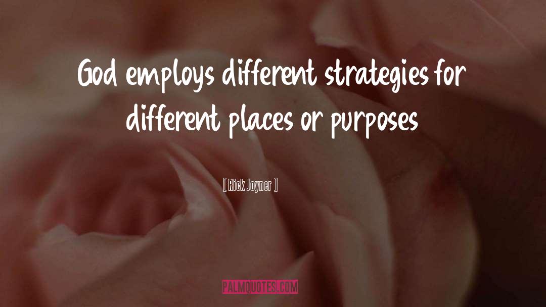 Rick Joyner Quotes: God employs different strategies for