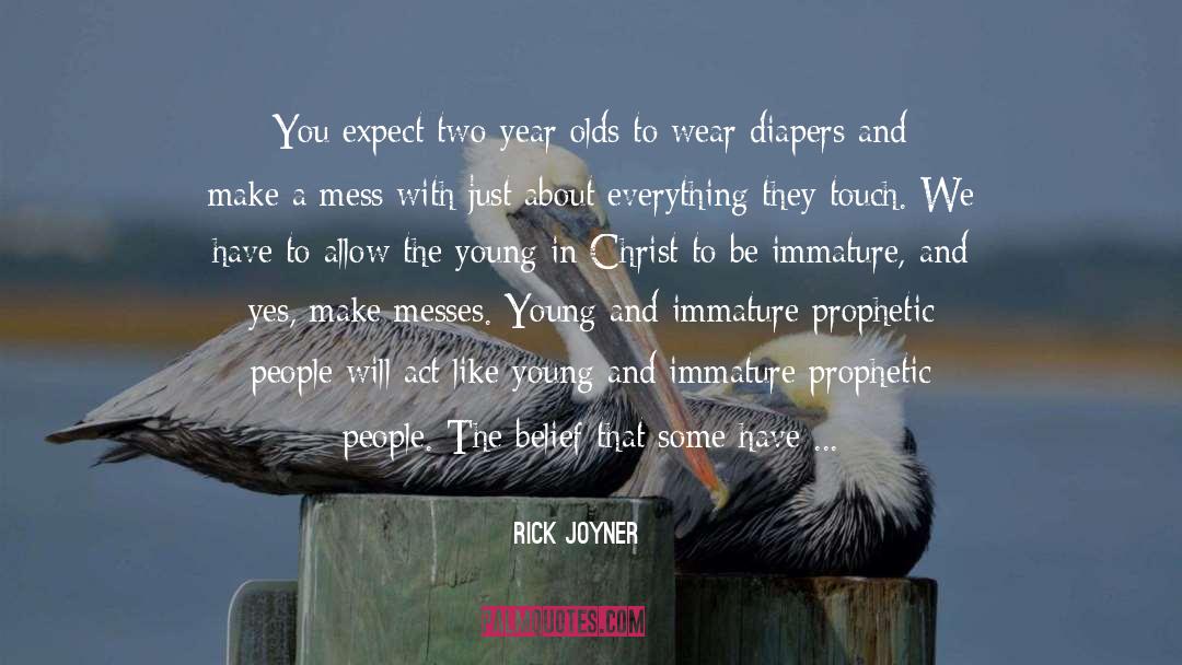 Rick Joyner Quotes: You expect two-year olds to