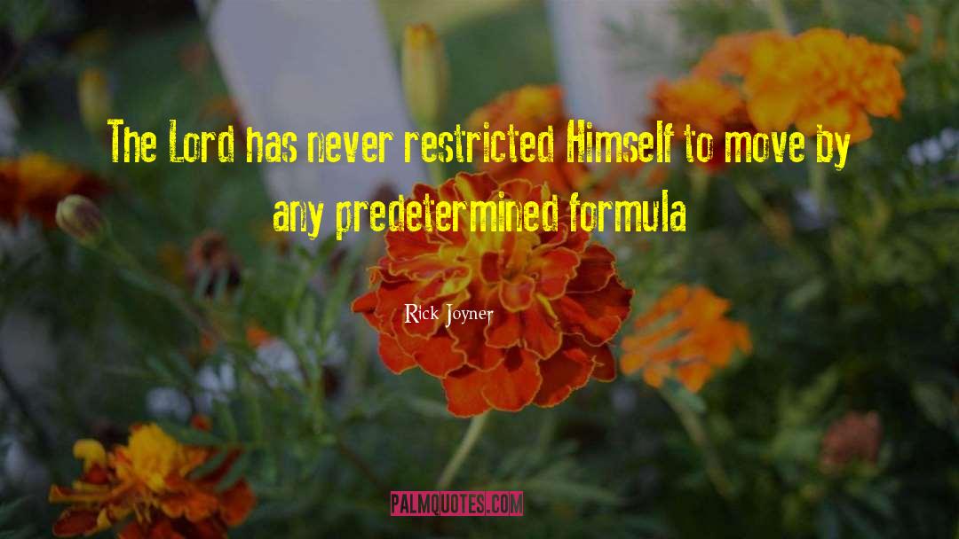 Rick Joyner Quotes: The Lord has never restricted