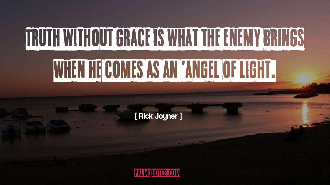 Rick Joyner Quotes: Truth without grace is what