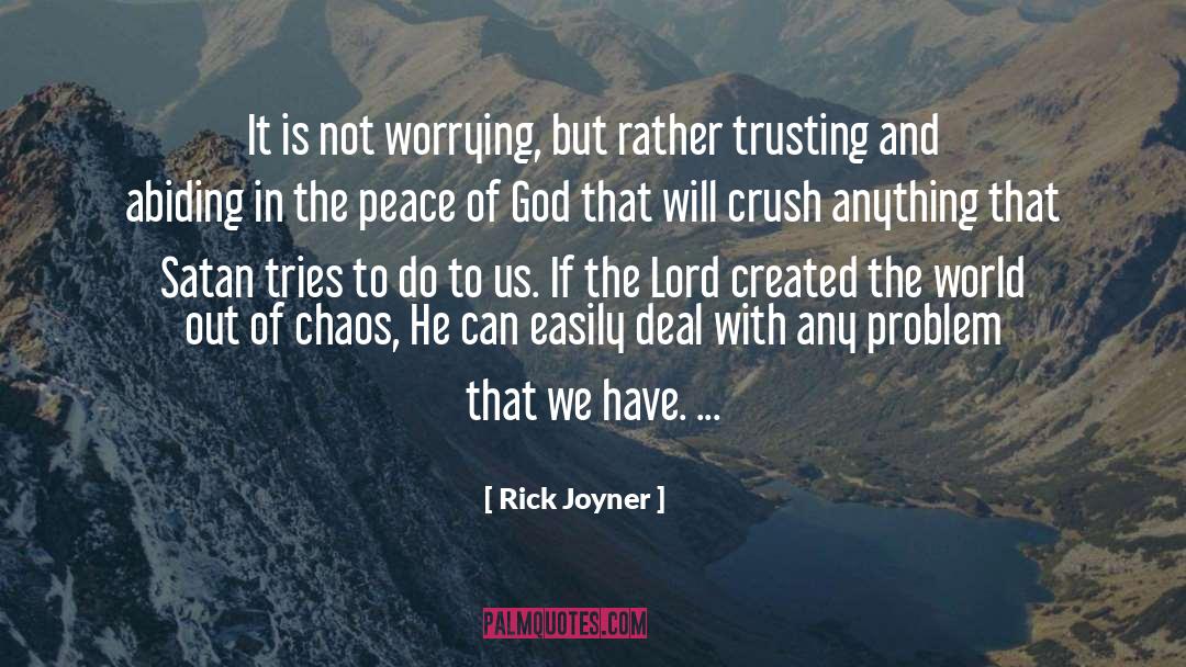 Rick Joyner Quotes: It is not worrying, but