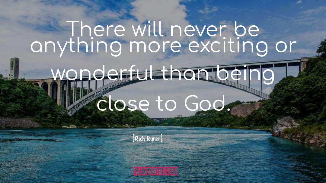 Rick Joyner Quotes: There will never be anything