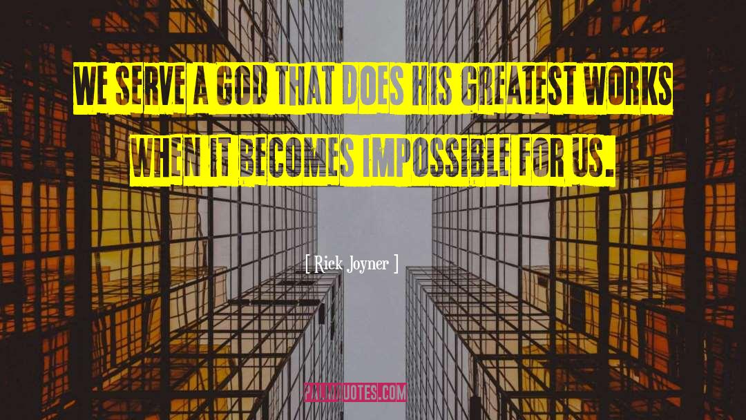 Rick Joyner Quotes: We serve a God that