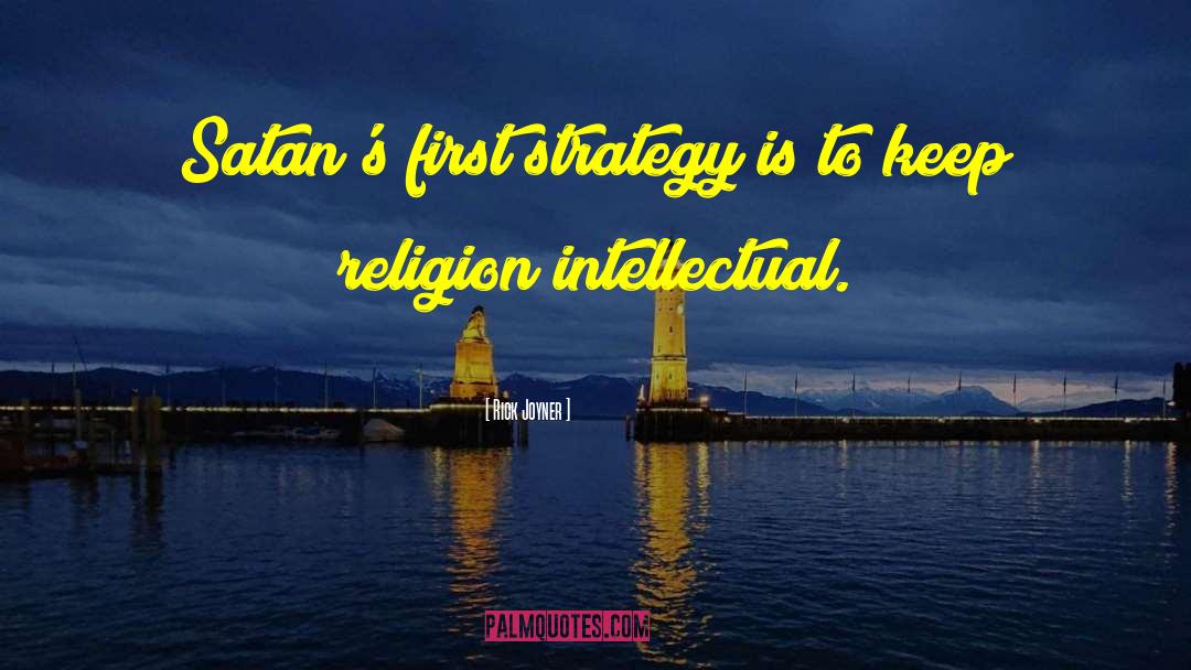 Rick Joyner Quotes: Satan's first strategy is to