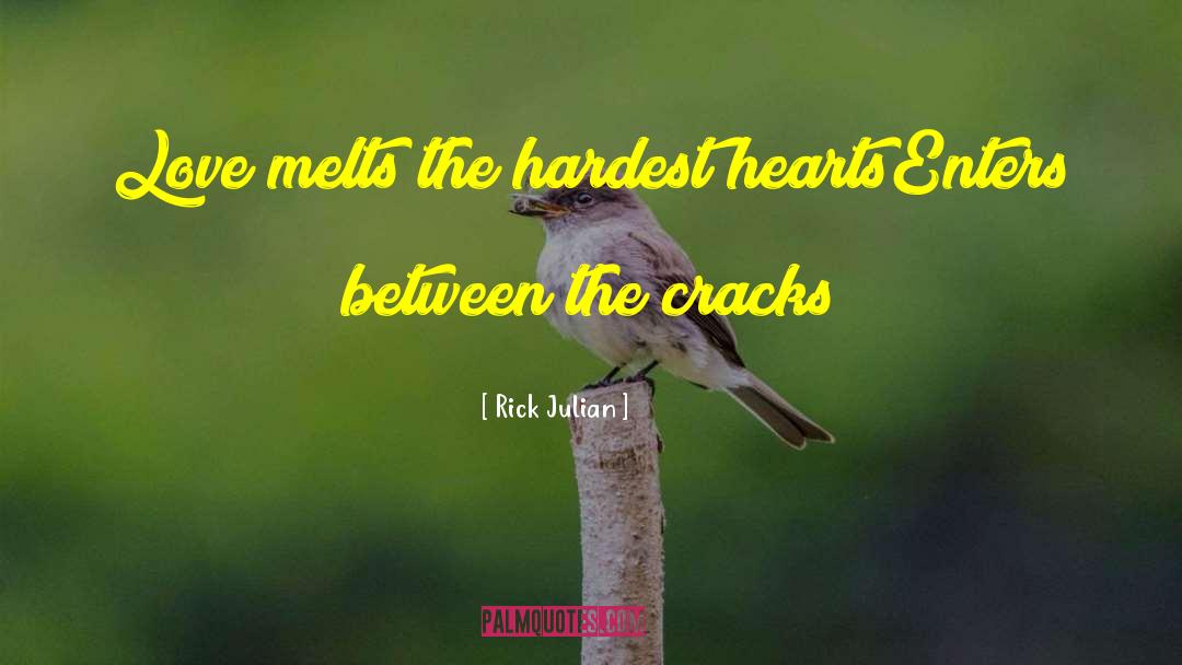 Rick Julian Quotes: Love melts the hardest hearts<br>Enters