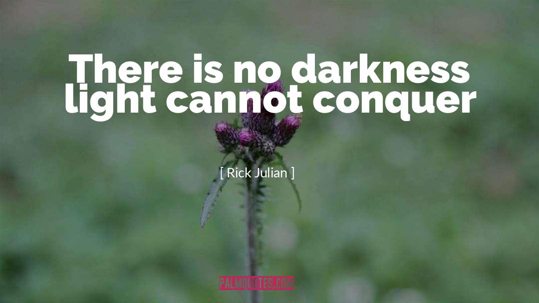 Rick Julian Quotes: There is no darkness light