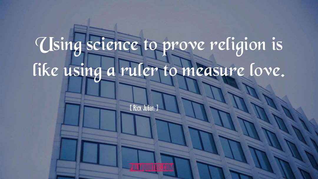 Rick Julian Quotes: Using science to prove religion