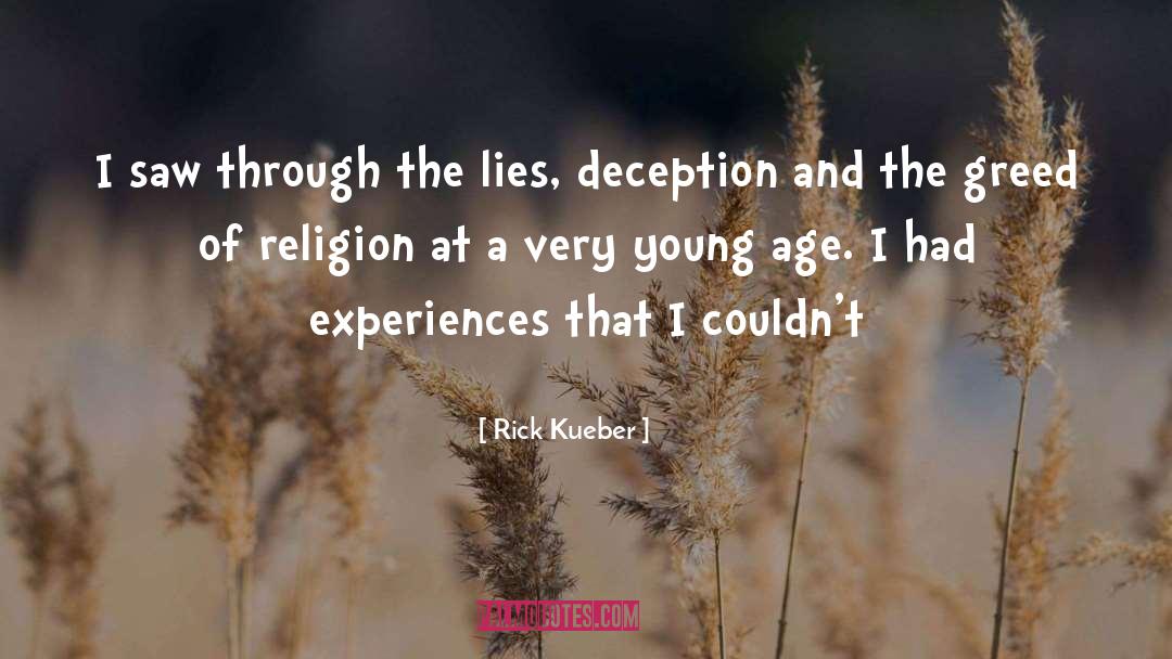 Rick Kueber Quotes: I saw through the lies,