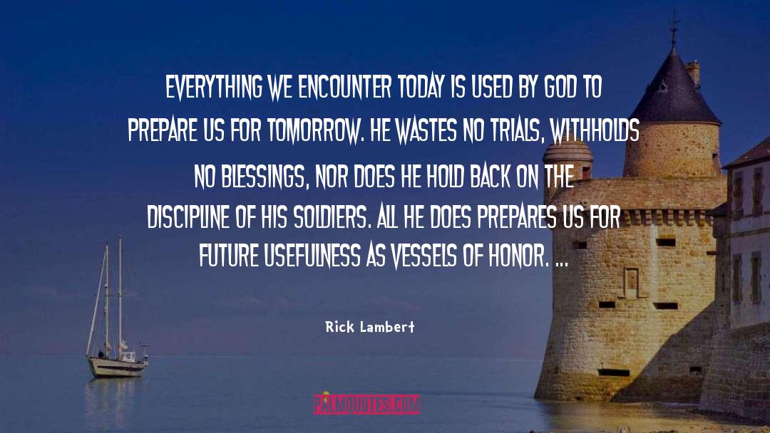 Rick Lambert Quotes: Everything we encounter today is