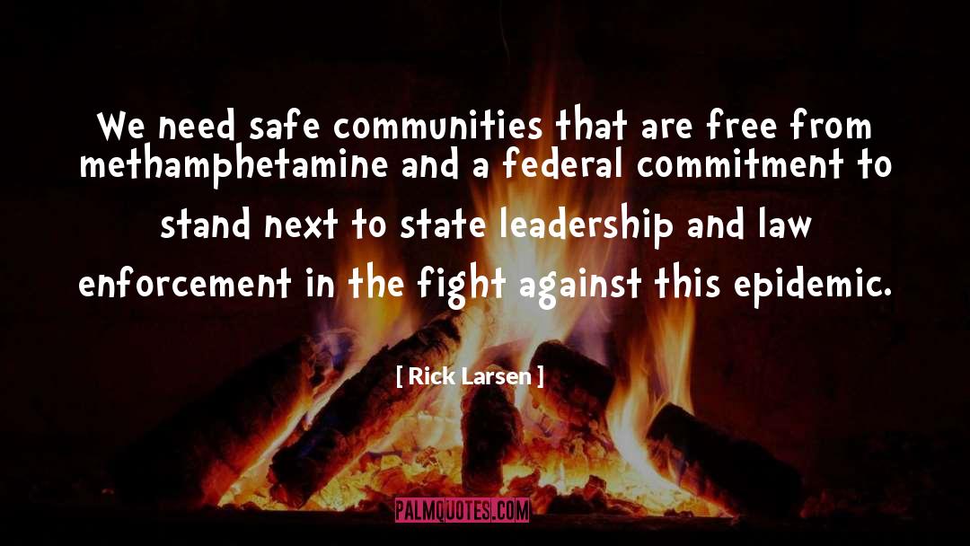 Rick Larsen Quotes: We need safe communities that