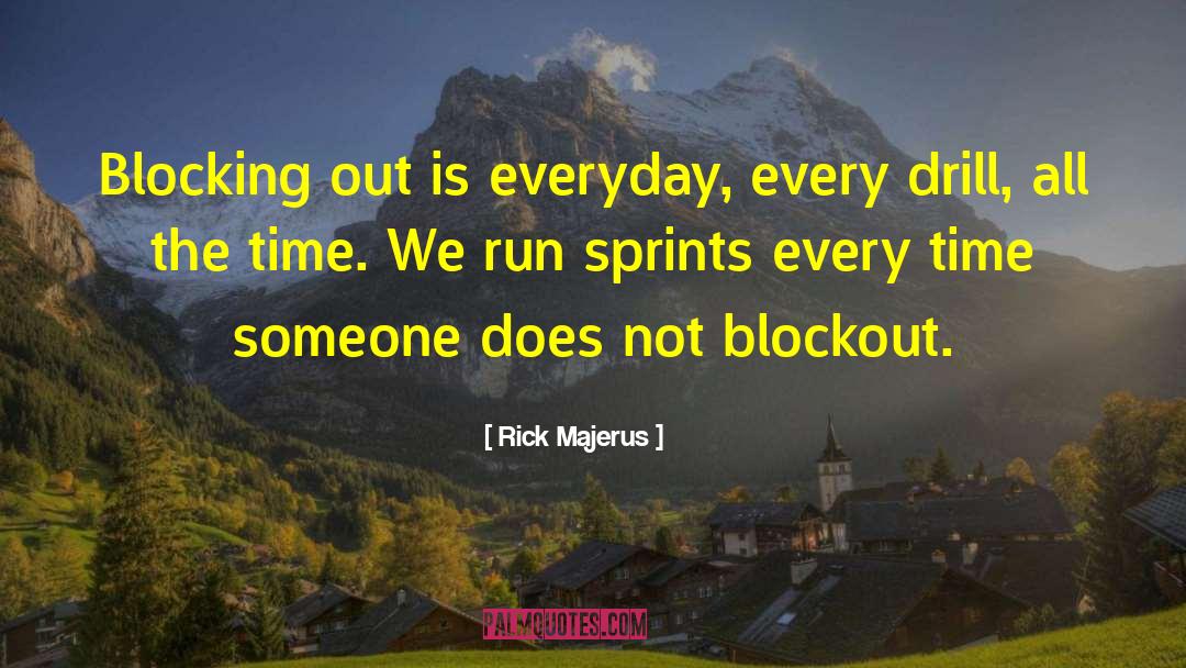 Rick Majerus Quotes: Blocking out is everyday, every