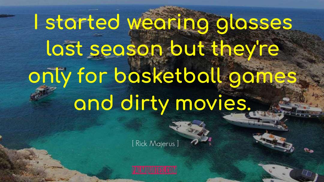 Rick Majerus Quotes: I started wearing glasses last