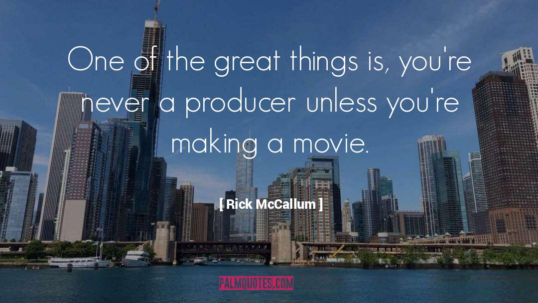 Rick McCallum Quotes: One of the great things