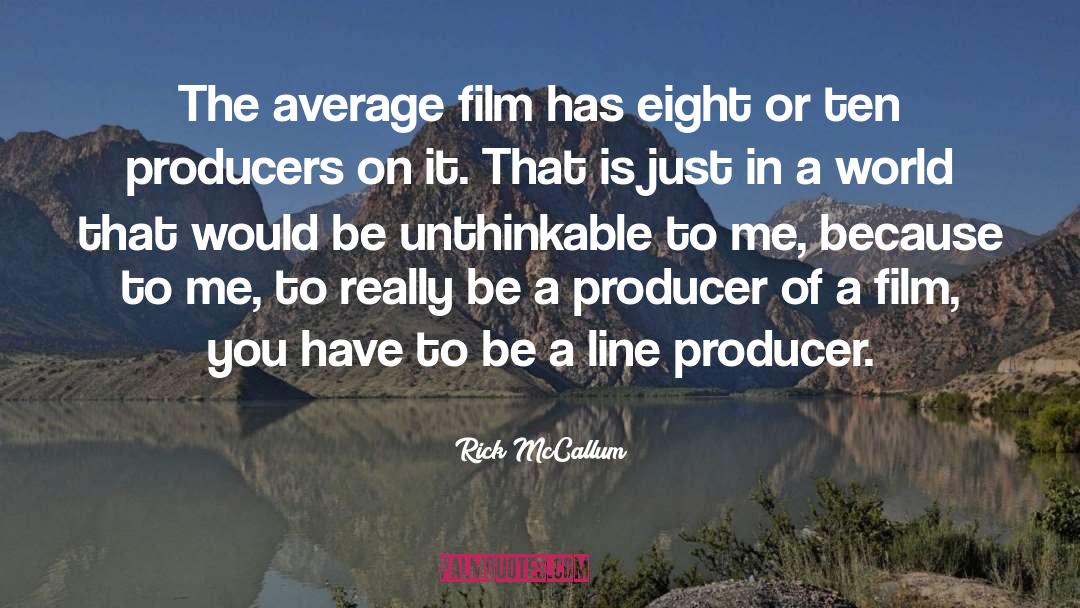 Rick McCallum Quotes: The average film has eight