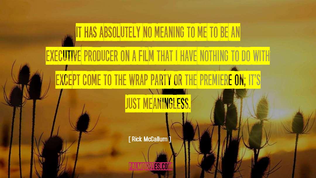 Rick McCallum Quotes: It has absolutely no meaning