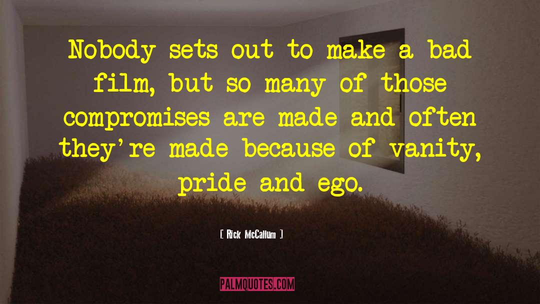 Rick McCallum Quotes: Nobody sets out to make