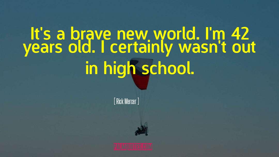 Rick Mercer Quotes: It's a brave new world.