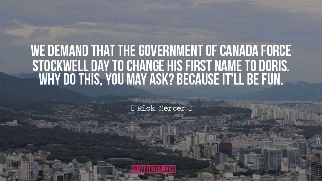 Rick Mercer Quotes: We demand that the government