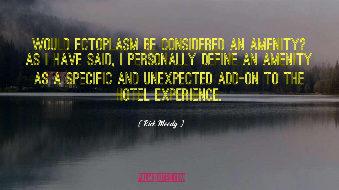 Rick Moody Quotes: Would ectoplasm be considered an