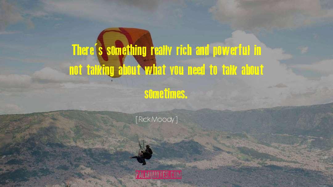 Rick Moody Quotes: There's something really rich and