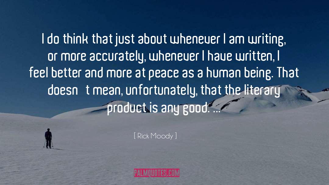 Rick Moody Quotes: I do think that just