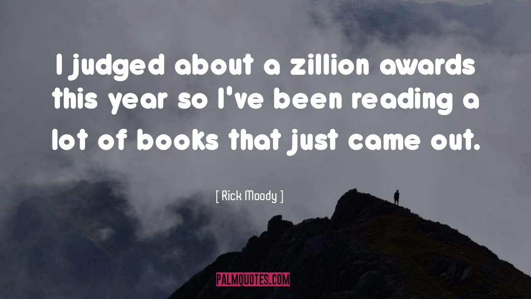 Rick Moody Quotes: I judged about a zillion