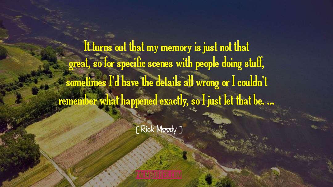 Rick Moody Quotes: It turns out that my