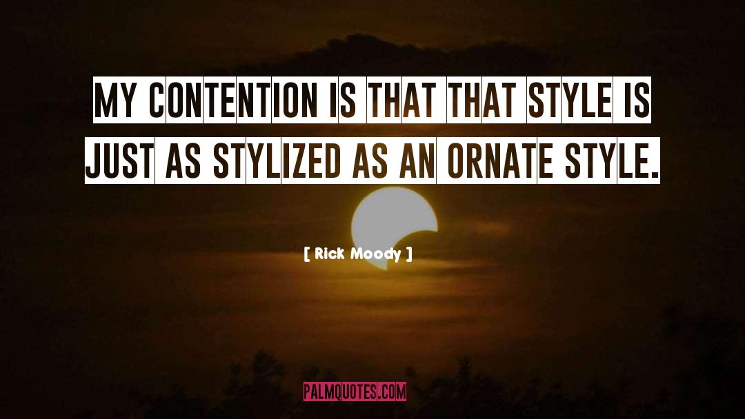 Rick Moody Quotes: My contention is that that