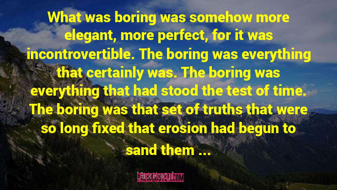 Rick Moody Quotes: What was boring was somehow