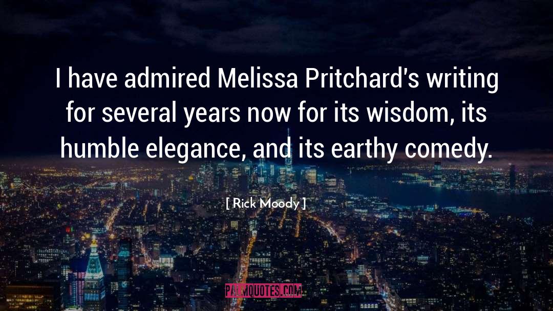 Rick Moody Quotes: I have admired Melissa Pritchard's