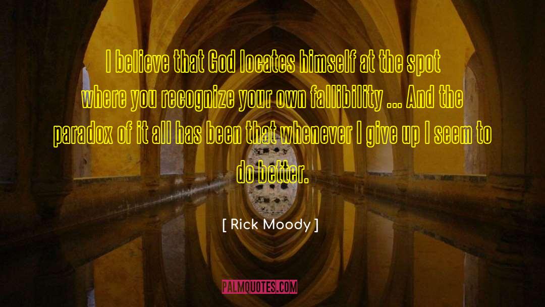 Rick Moody Quotes: I believe that God locates
