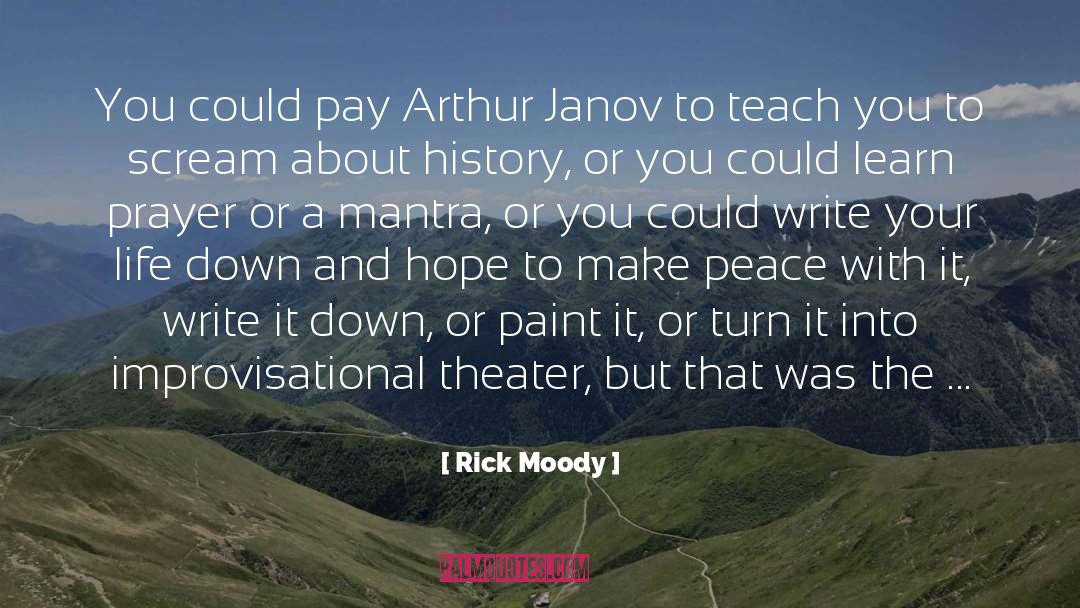 Rick Moody Quotes: You could pay Arthur Janov