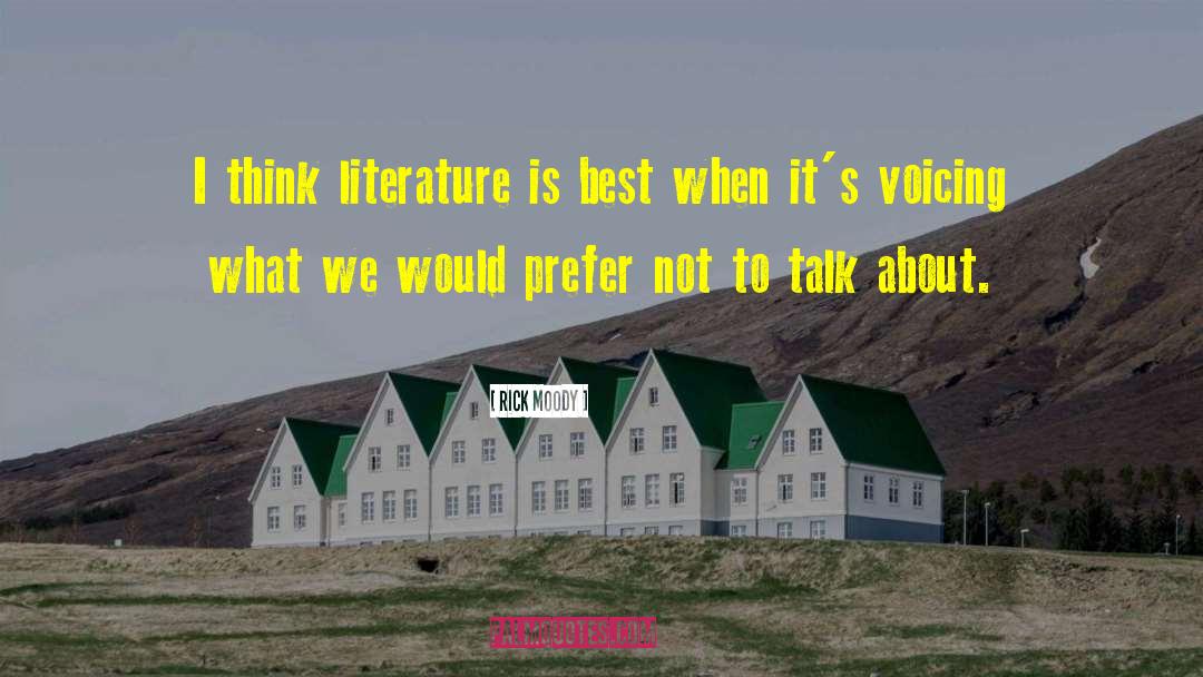 Rick Moody Quotes: I think literature is best