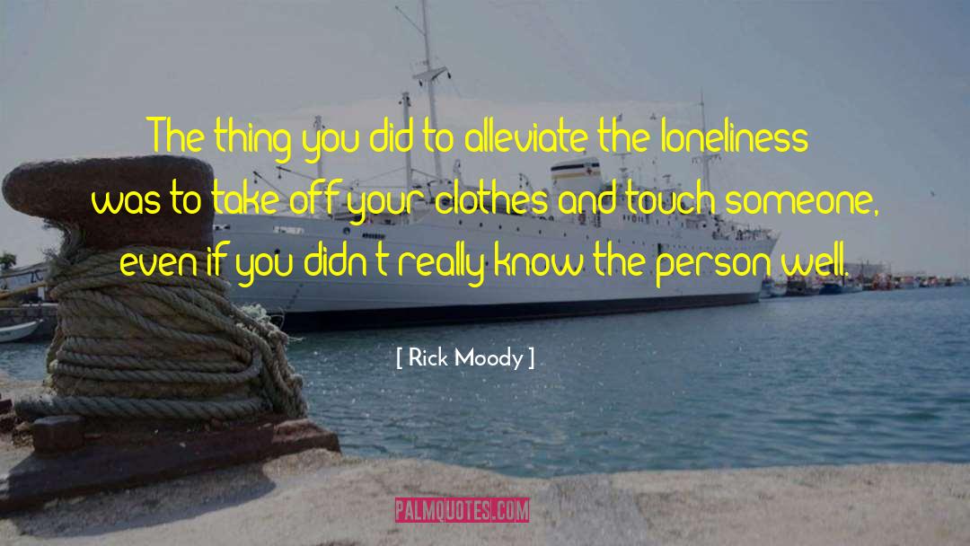 Rick Moody Quotes: The thing you did to